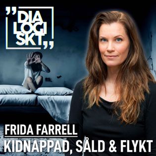 Frida Farrell,#174, ”Jag blev inlåst & såld i 3 dagar” - Dialogiskt | Acast