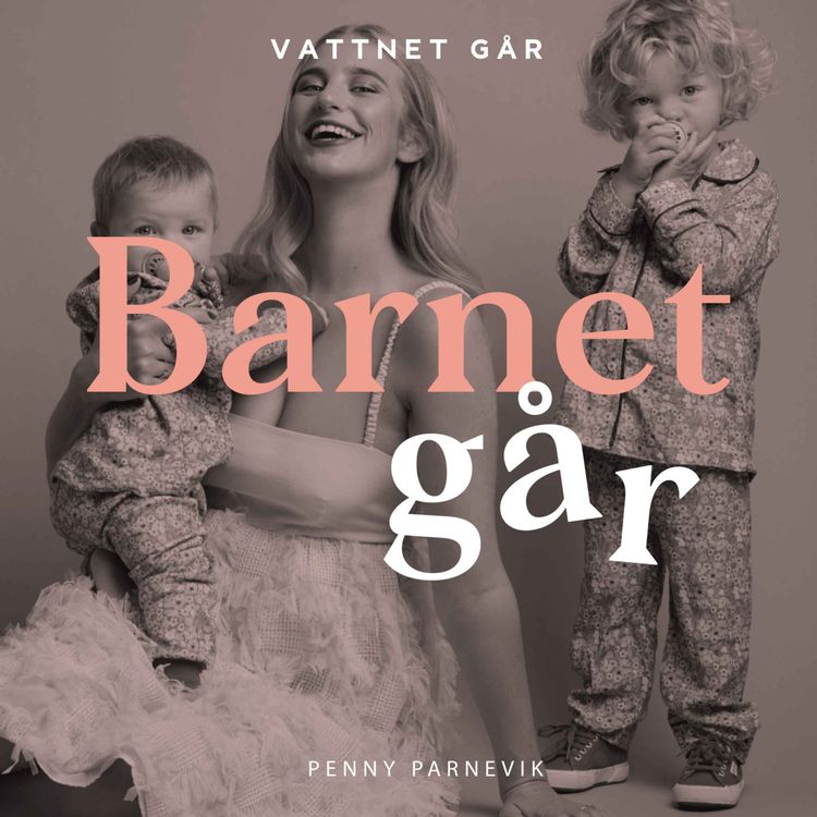 cover art for 419. Barnet Går: Penny Parnevik - "Omställningen att bli mamma var svårare än jag hade trott"