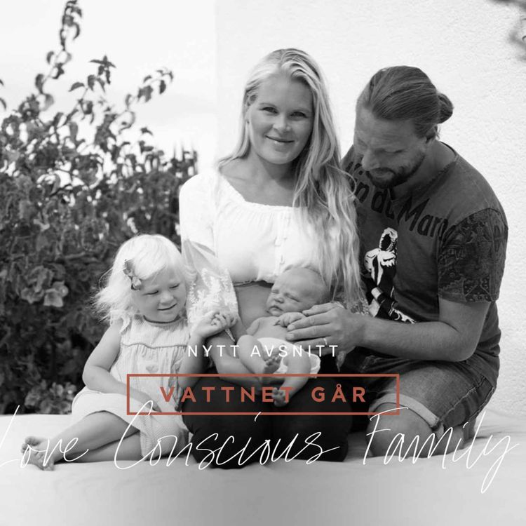 cover art for 439. Vattnet Går - Love Conscious Family, Melanie & Tobias, "Det blev två otroliga hemförlossningar"