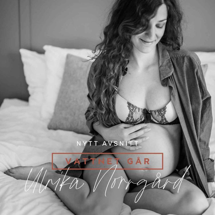 cover art for 451. Vattnet Går: Ulrika Norrgård, "Jag gick från förlossningsskräck till att få en fantastisk upplevelse!"