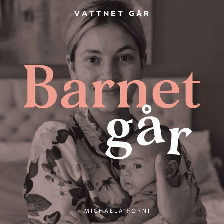 cover art for 473. Barnet Går: Michaela Forni “Koliken var fruktansvärd” - repris