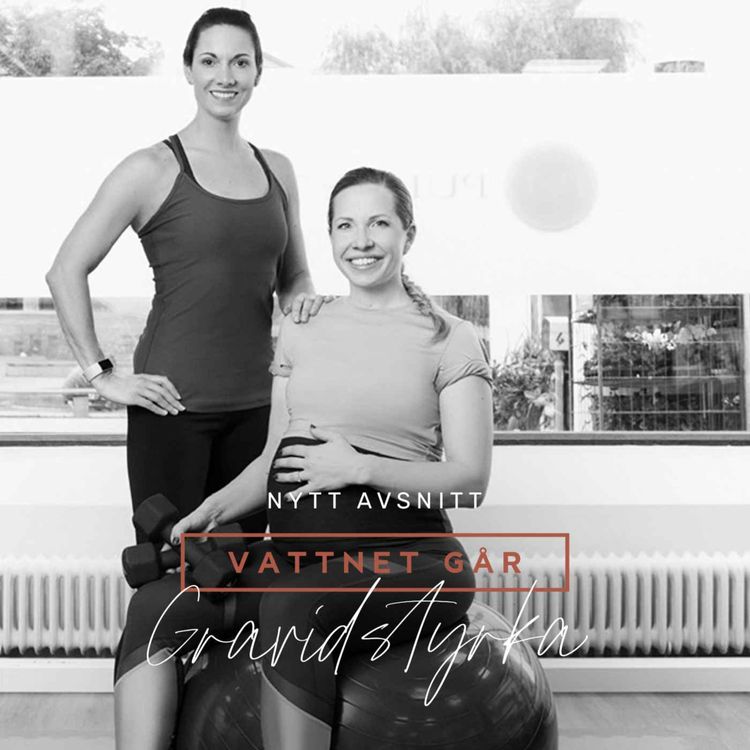 cover art for 529. Vattnet Går - Karin Bülow Orrje och Courtney, "Så hjälpte träningen mig att våga föda vaginalt"