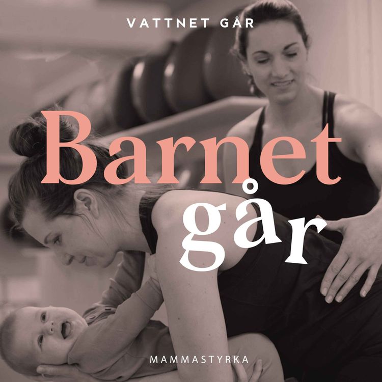 cover art for 533. Barnet Går - Mammastyrka, "Så får du kontakt med din egen kropp igen"