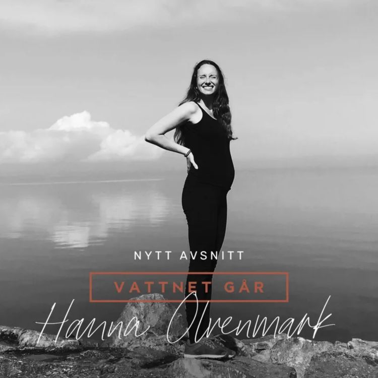 cover art for 535. Vattnet Går - Hanna Olvenmark, "Vi hade känt varandra i 4 veckor när jag blev gravid" (Repris)
