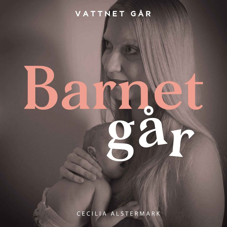 cover art for 566. Barnet Går - Cecilia Alstermark, "Jag blev mamma redan i vecka 25"