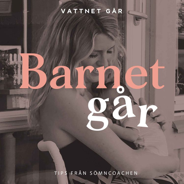 cover art for 572. Barnet Går - Sömncoachen Malin King, "Så får du ditt barn att sova gott"