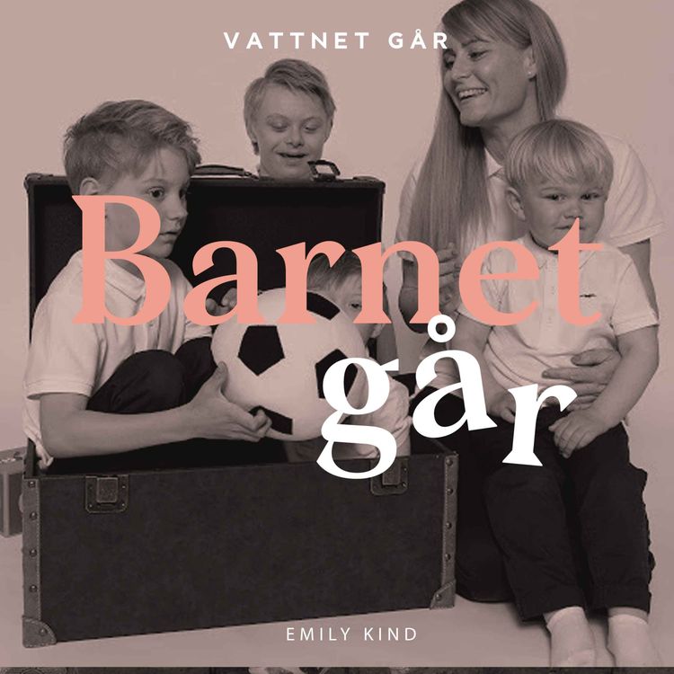cover art for 581. Barnet Går - Emily Kind, "Livet i funkisfamiljen med Downs Syndrom"