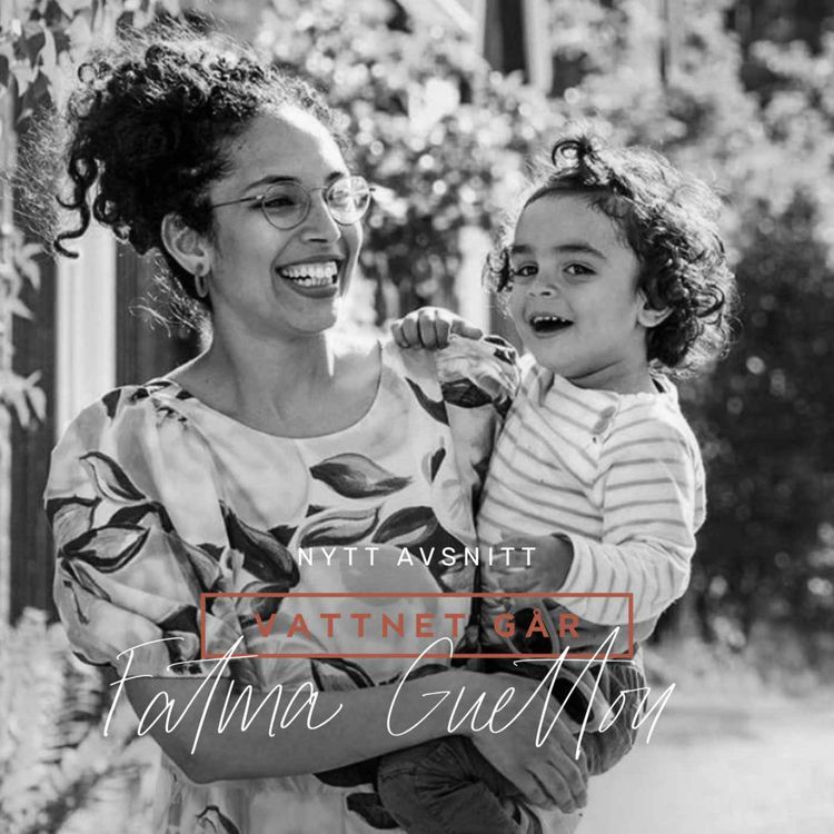 cover art for 652. Vattnet Går - Fatma Guettou, "Jag manifesterade alla mina barn!"