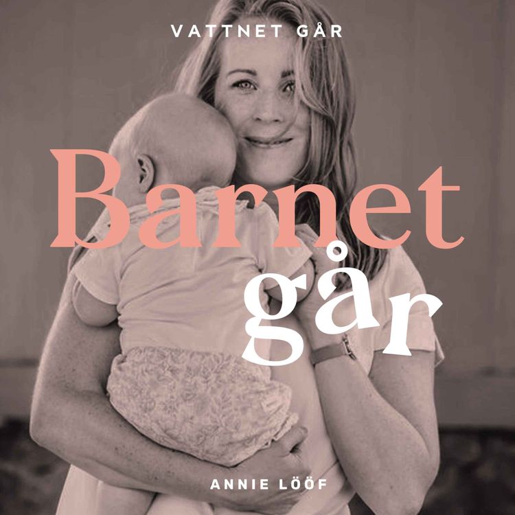 cover art for 711. Barnet Går - Annie Lööf, "Att vara nybliven mamma och samtidigt hotad till livet är en speciell situation"