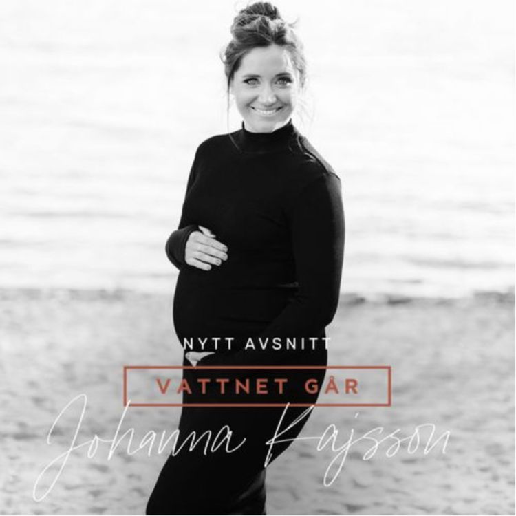 cover art for 969. Vattnet Går: Johanna Kajson "Idag för 6 år sedan vi satte in ägget"