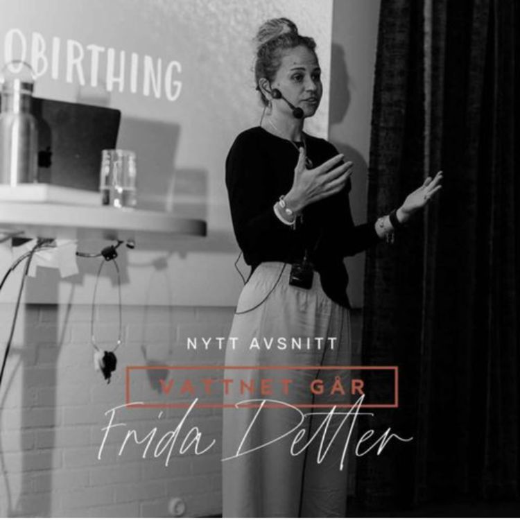 cover art for 1041. Vattnet Går: Frida Detter "Från skepsis till hypnobirthing-expert "