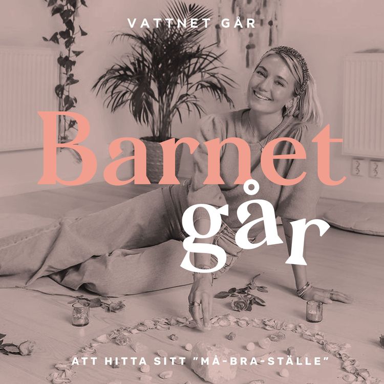 cover art for 283. Barnet Går - Josefin Dahlberg, "Om inte jag mår bra blir jag ingen bra mamma"