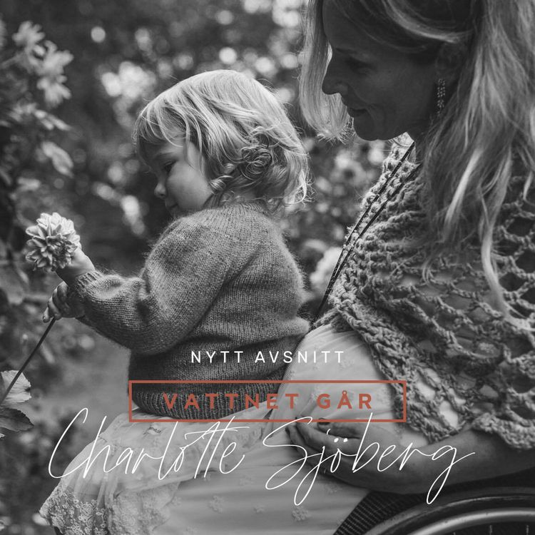cover art for 267. Vattnet Går - Charlotte Sjöberg, "Folk omkring mig tyckte nog att jag var galen"