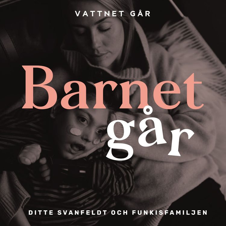 cover art for 254. Barnet Går - Ditte Svanfeldt, "För oss är livet helt vanligt och vardag"