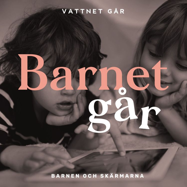 cover art for 251. Barnet Går - "Hjälp, mina barn kollar för mycket på skärmar - eller gör de?"