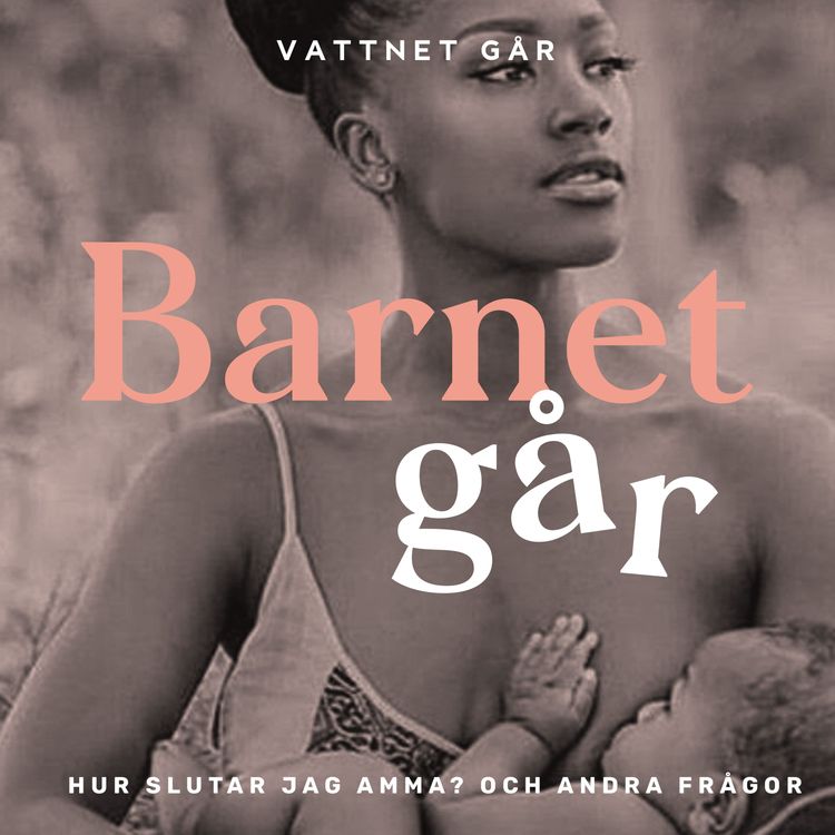 cover art for 237. Barnet Går - Frågepodd, "Hur slutar jag amma och hur gör jag med min krävande mamma?"