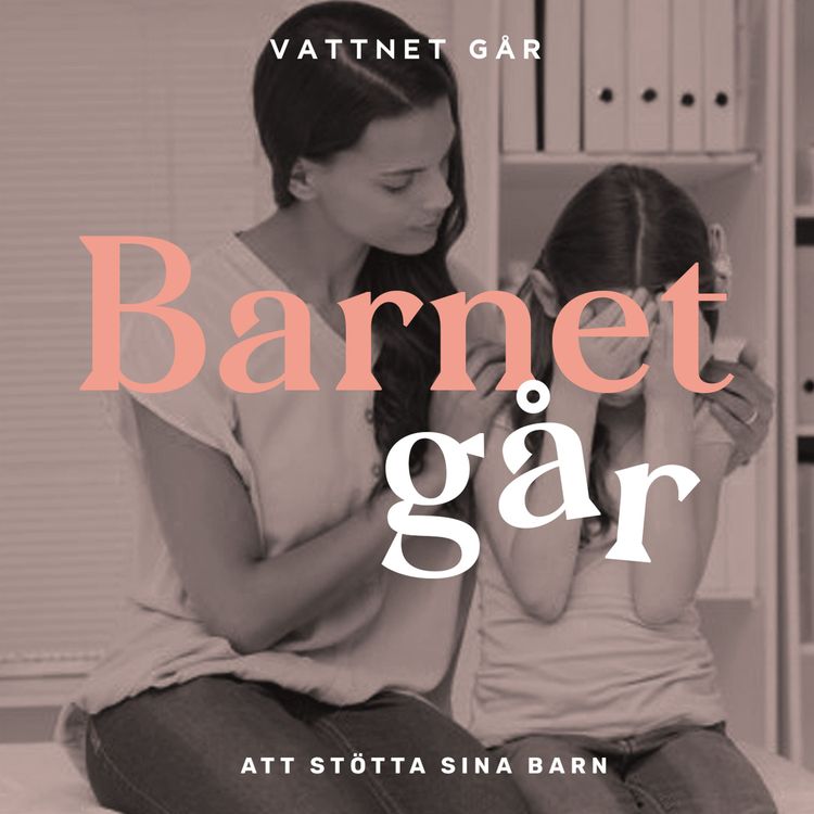 cover art for 186. Barnet Går - Experten svarar, "Så bejakar du ditt barns känslor"