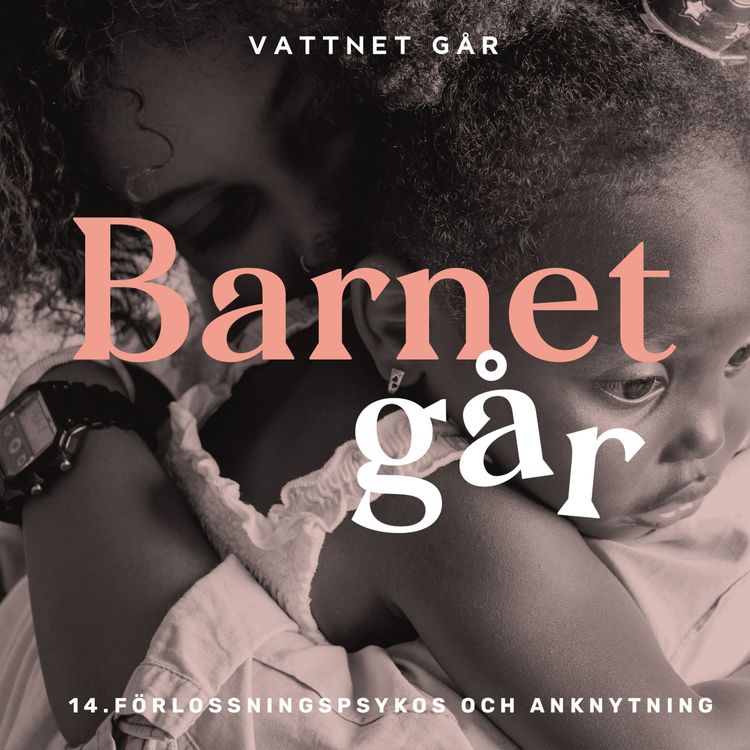 cover art for 180. Barnet Går - Sara Johansson, "Att återanknyta efter en förlossningspsykos"