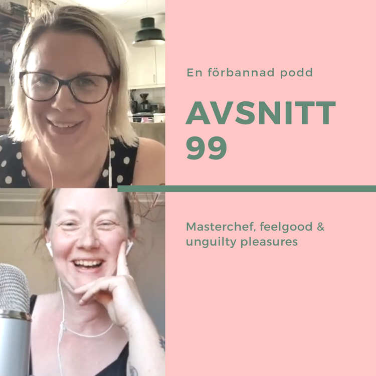 cover art for Avsnitt 99: Masterchef, feelgood & unguilty pleasures