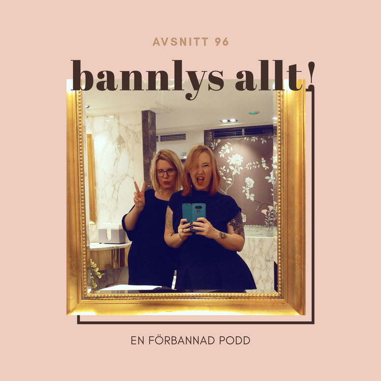 cover art for Avsnitt 96: Bannlys allt!