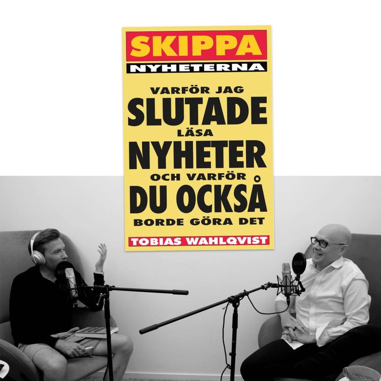 cover art for #293 Därför borde fler skippa att läsa nyheter med Tobias Wahlqvist