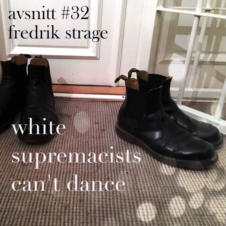 cover art for 32. White supremacists can't dance, med Fredrik Strage