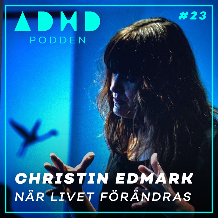 cover art for #23. NÄR LIVET FÖRÄNDRAS - Christin Edmark - Läkaren med ADHD