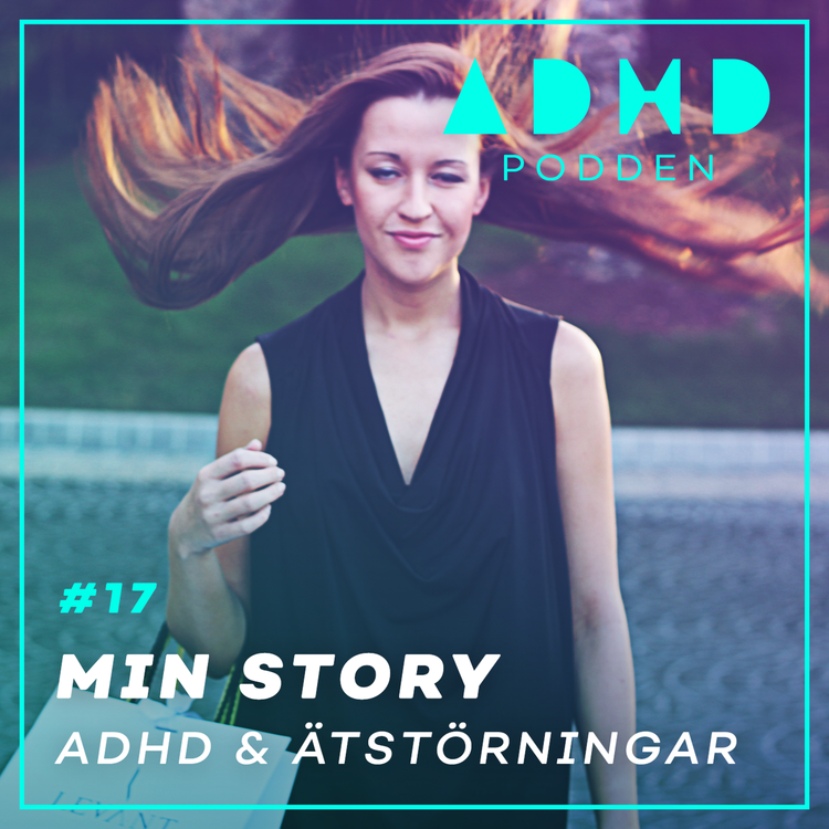 cover art for #17. ÄTSTÖRNINGAR OCH ADHD - Min Story