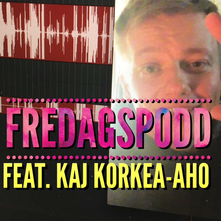 cover art for Fredagspodd feat. Kaj Korkea-aho