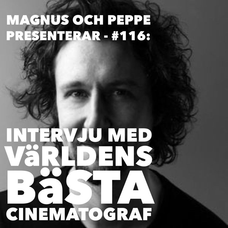 cover art for Intervju Med Världens Bästa Cinematograf – #116