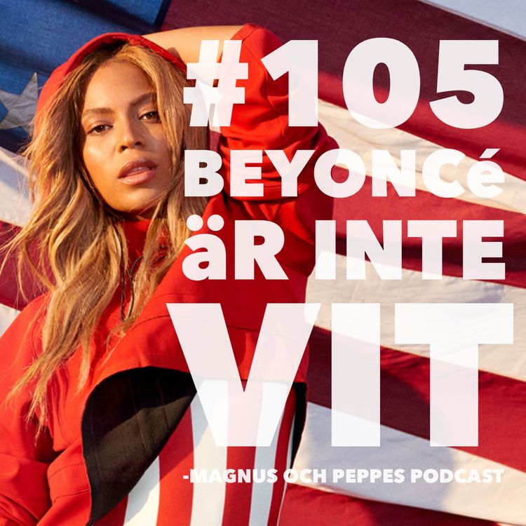 cover art for Beyoncé Är Inte Vit – #105