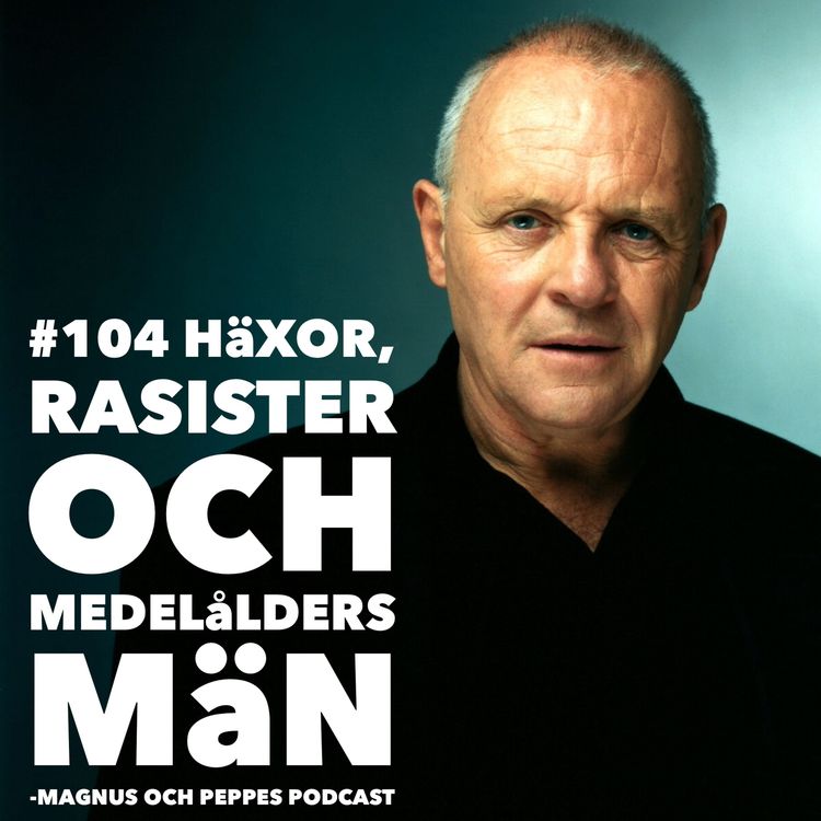 cover art for Häxor, Rasister Och Medelålders Män - #104