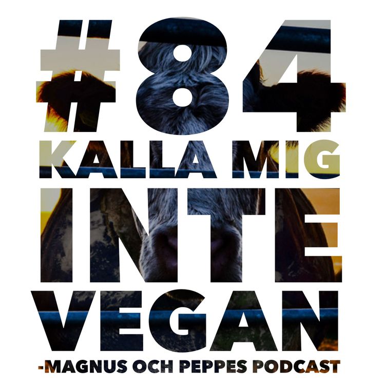 cover art for Kalla mig inte vegan – #84