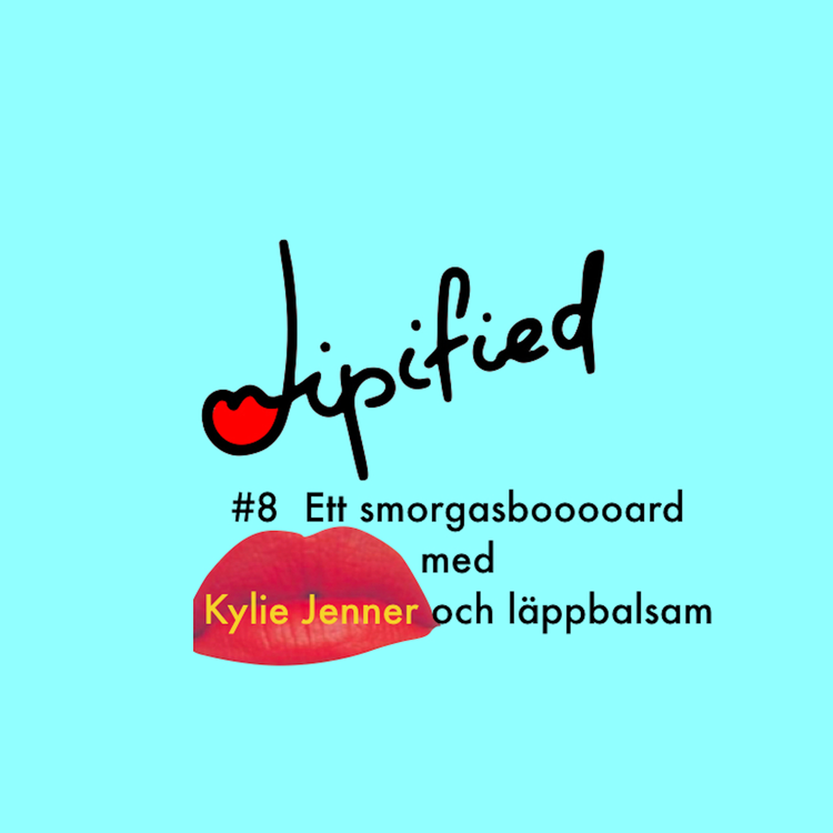 cover art for #8 Ett smorgasbooooard med Kylie Jenner och läppbalsam