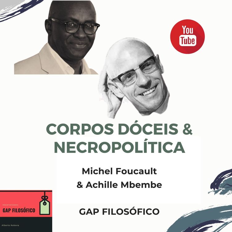 cover art for Corpos dóceis & Necropolítica - Foucault & Achille Mbembe