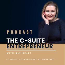 cover art for The C-Suite Entrepreneur with Dax Grant