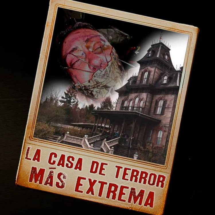 cover art for La casa de TERROR más EXTREMA | Podcast Ep. 11