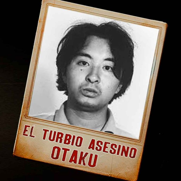 cover art for El ATERRADOR asesino OTAKU | Podcast Ep. 28