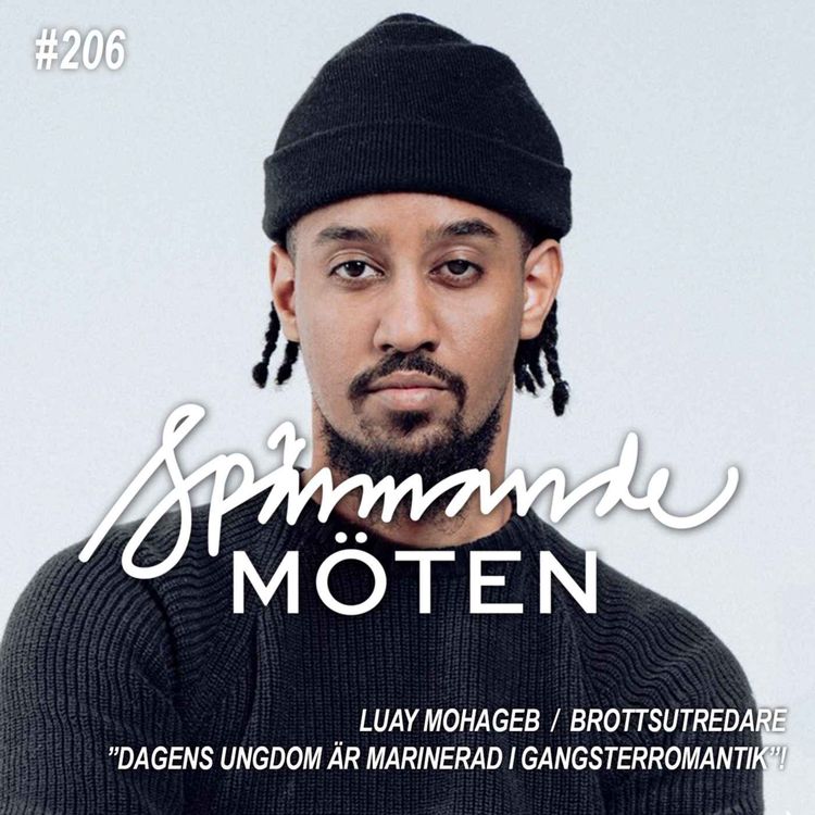 cover art for #206 Luay Mohageb, Brottsutredare, "Dagens ungdom är marinerad i gangsterromantik"