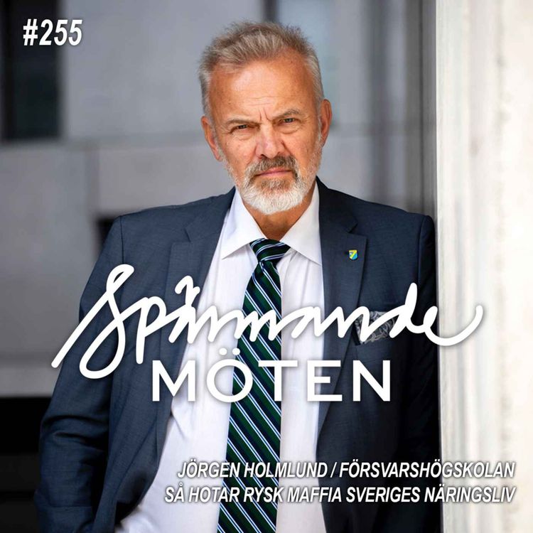 cover art for #255 Jörgen Holmlund, Försvarshögskolan, så hotar rysk maffia Sveriges näringsliv