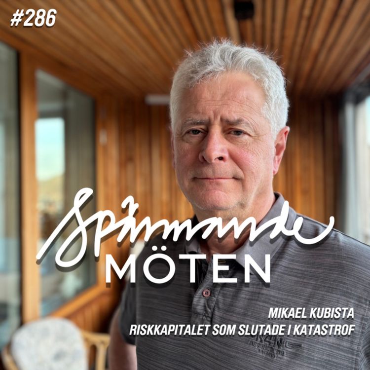 cover art for #286 Mikael Kubista, riskkapitalet som slutade i katastrof