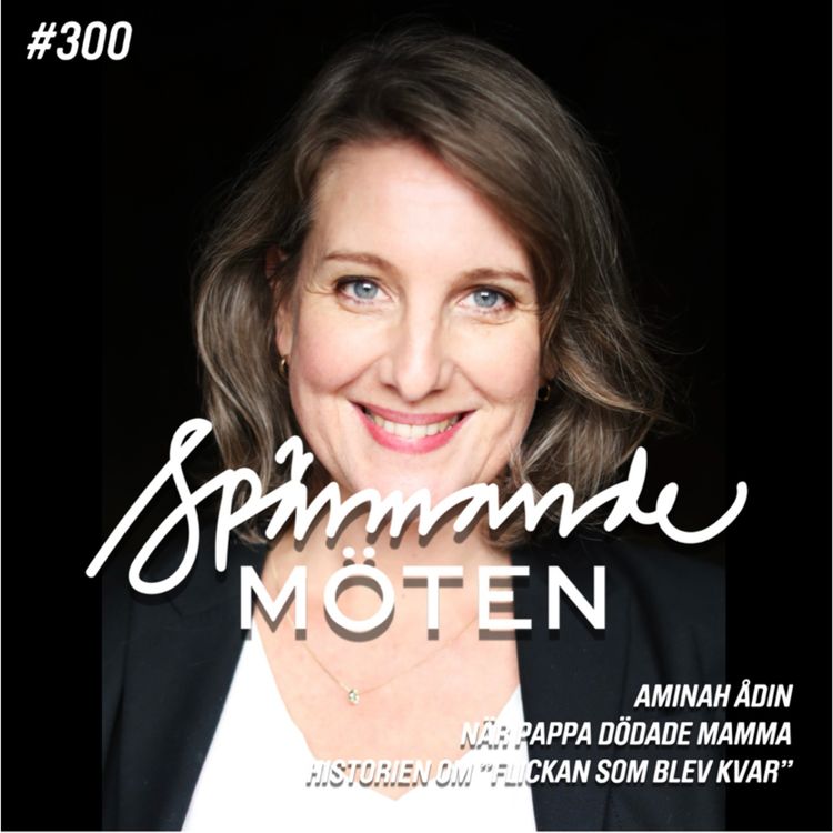 cover art for #300 Aminah Ådin, när pappa dödade mamma, "historien om flickan som blev kvar"