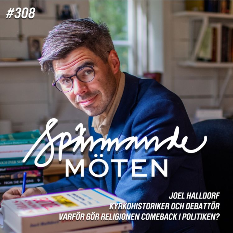 cover art for #308 Joel Halldorf, kyrkohistoriker och debattör, varför gör religionen comeback i politiken?