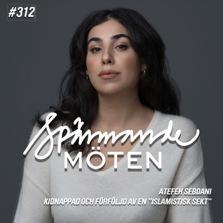 cover art for #312 Atefeh Sebdani, kidnappad och förföljd av en "islamistisk terrorsekt"