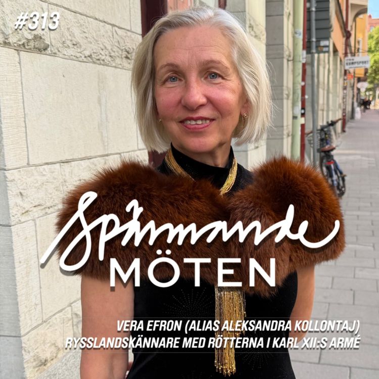 cover art for #313 Vera Efron, (alias Aleksandra Kollontaj) rysslandskännare med rötterna i Karl XII:s armé
