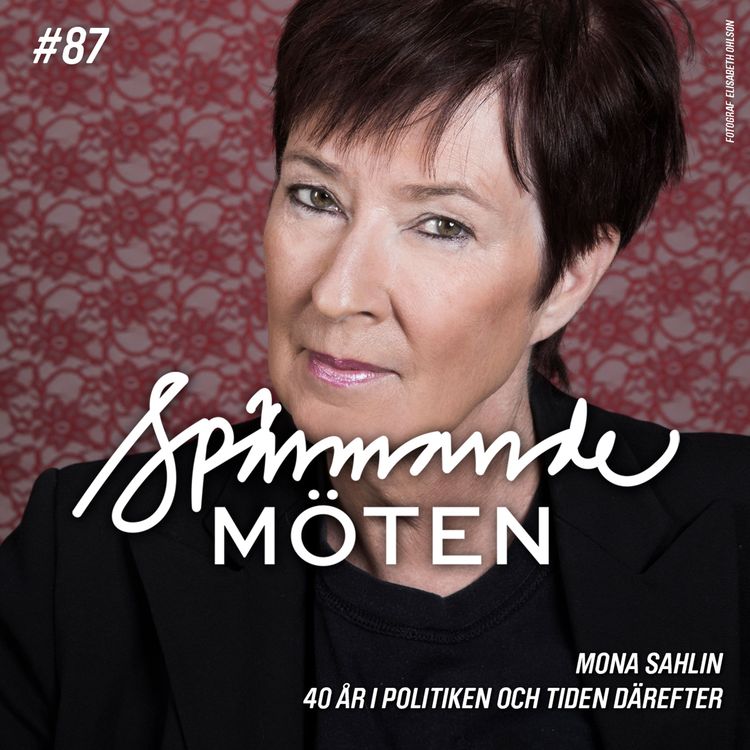 cover art for #87 Mona Sahlin, 40 år i politiken och tiden därefter