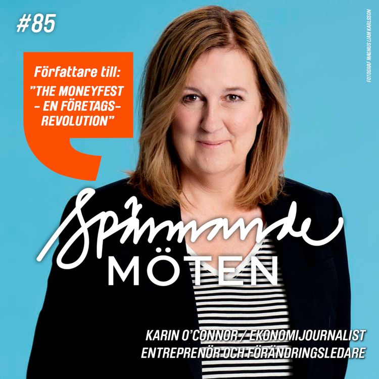 cover art for #85 Karin O´Connor, ekonomijournalist, entreprenör och förändringsledare