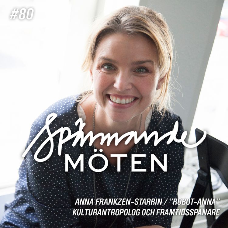 cover art for #80 Anna Frankzén-Starrin, "Robot-Anna", kulturantropolog och framtidsspanare