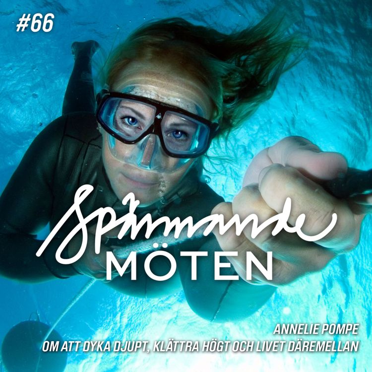 cover art for #66 Annelie Pompe, om att dyka djupt, klättra högt och livet där emellan