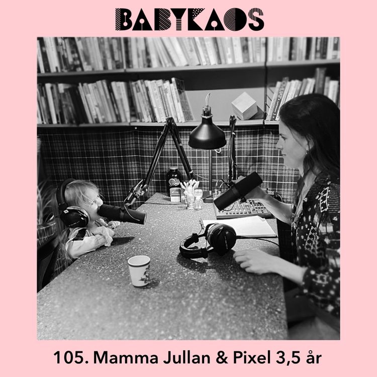 cover art for 105. Pixel 3,5 år gästar - Trots, bajs- & kissåldern & klättra på väggarna